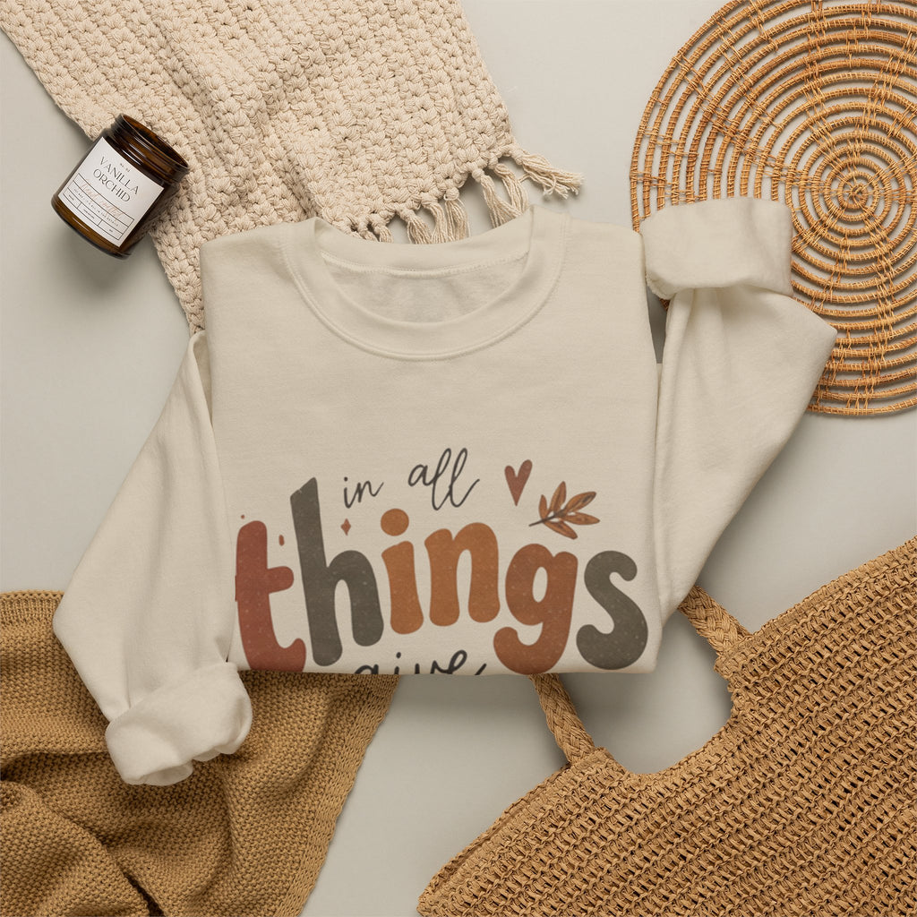 In All Things Give Thanks Crewneck | Everyday Gratitude