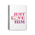 Just Love Him Spiral Notebook — Inspired by the Marriage Testimony Book